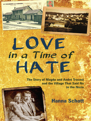 cover image of Love in a Time of Hate: the Story of Magda and André Trocmé and the Village That Said No to the Nazis